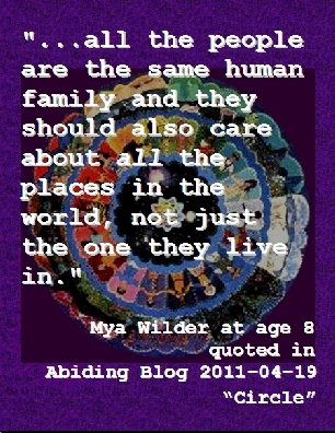 ...all the people are the same human family, and they should also care about all the places in the world, not just the one they live in. #Humanity #Environment #MyaWilder #AbidingBlog2011Circle